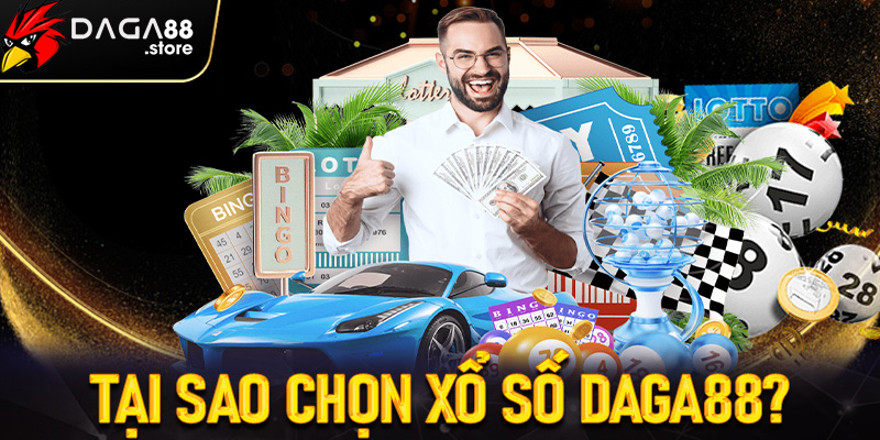 Tại sao chọn Xổ số Daga88?