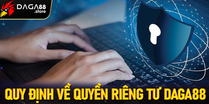 Quyền riêng tư Daga88 là gì?