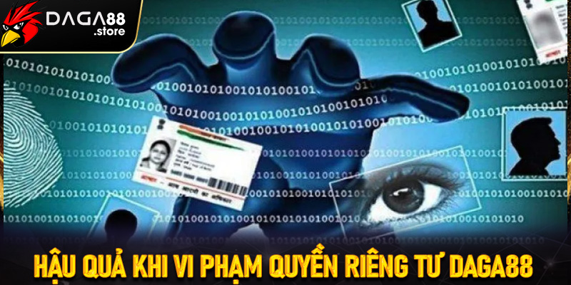 Hậu quả khi vi phạm quyền riêng tư Daga88