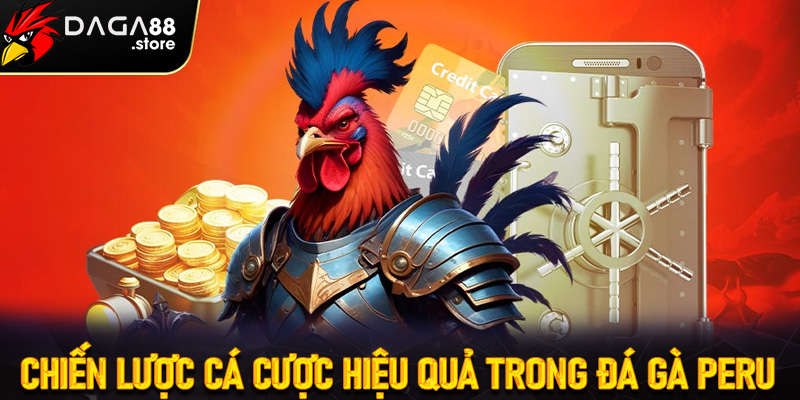 Chiến lược cá cược hiệu quả trong Đá gà Peru