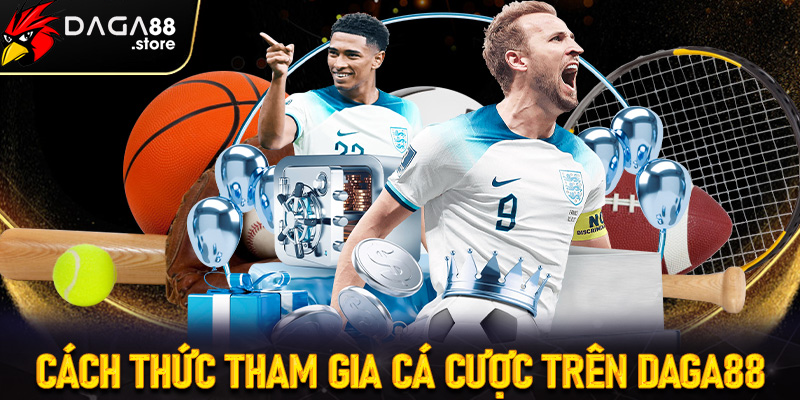 Cách thức tham gia cá cược trên Daga88