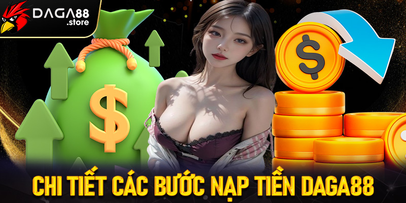 Hướng dẫn chi tiết các bước nạp tiền Daga88 dành cho người mới